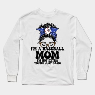 I'm A Baseball Mom I'm Not Extra You're Just Basic Messy Bun Long Sleeve T-Shirt